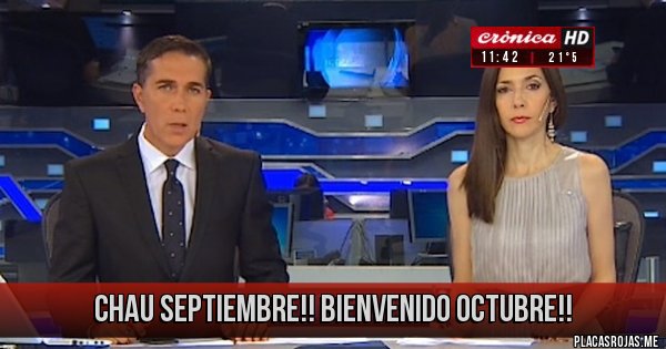Placas Rojas - Chau Septiembre!!
Bienvenido Octubre!!