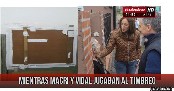 Placas Rojas -   mientras Macri y Vidal jugaban al timbreo