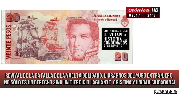 Placas Rojas -  Revival de la Batalla de la Vuelta Obligado: librarnos del yugo extranjero, no sólo es un derecho sino un ejercicio. ¡Aguante, Cristina y Unidad Ciudadana!