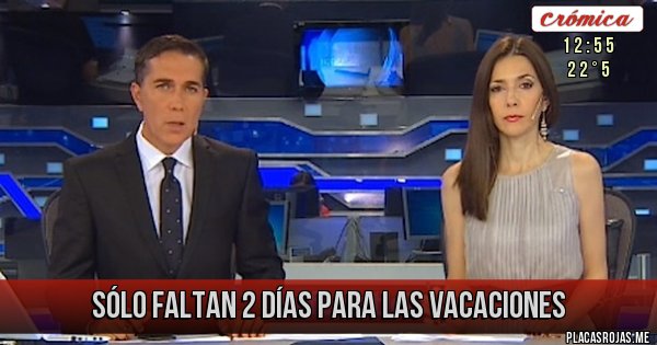 Sólo Faltan 2 Días Para Las Vacaciones Placas Rojas 