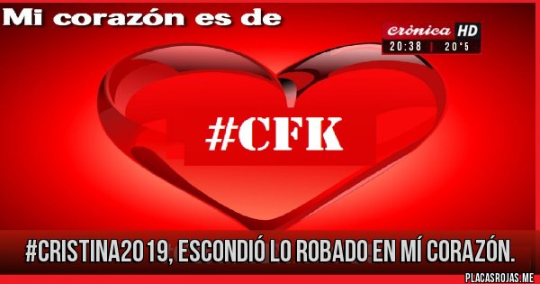 Placas Rojas - #Cristina2019, escondió lo robado en mí corazón.