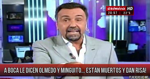 Placas Rojas - A Boca le dicen Olmedo y Minguito...
Están muertos y dan risa! Placas Rojas - A Boca le dicen Olmedo y Minguito...
Están muertos y dan risa!