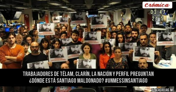 Placas Rojas - Trabajadores de Télam, Clarín, La Nación y Perfil preguntan ¿dónde está Santiago Maldonado? #UnMesSinSantiago 