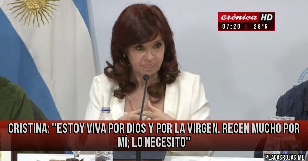 Placas Rojas - CRISTINA: ''ESTOY VIVA POR DIOS Y POR LA VIRGEN. RECEN MUCHO POR MÍ; LO NECESITO''