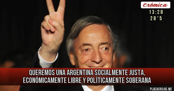 Placas Rojas - Queremos una Argentina Socialmente Justa, Económicamente Libre y Políticamente Soberana