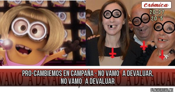 Placas Rojas - pro-cambiemos en campaña - 
NO VAMO´ A DEVALUAR, NO VAMO´ A DEVALUAR