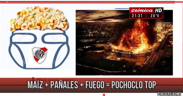 Placas Rojas - maíz + pañales + fuego =  pochoclo top