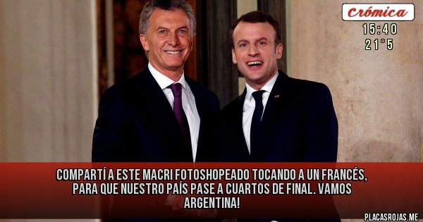 Placas Rojas - Compartí a este Macri fotoshopeado tocando a un francés, para que nuestro país pase a cuartos de final.
VAMOS ARGENTINA!