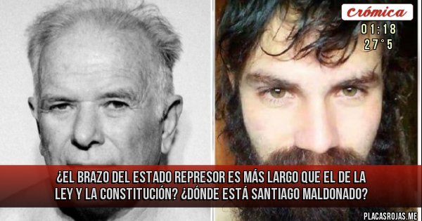 Placas Rojas - ¿EL BRAZO DEL ESTADO REPRESOR ES MÁS LARGO QUE EL DE LA LEY Y LA CONSTITUCIÓN? ¿Dónde está Santiago Maldonado?
