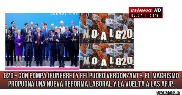Placas Rojas - G20 - con pompa (fúnebre) y felpudeo vergonzante, el macrismo propugna una nueva reforma laboral y la vuelta a las AFJP.
