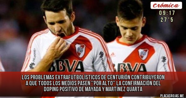 Placas Rojas - Los problemas extrafutbolísticos de Centurión contribuyeron a que todos los medios pasen ''Por Alto'' LA CONFIRMACIÓN DEL DOPING POSITIVO DE MAYADA Y MARTÍNEZ QUARTA