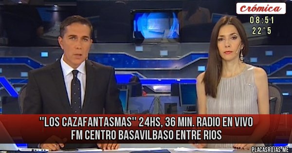 Placas Rojas - ''Los Cazafantasmas'' 24hs, 36 min. Radio En Vivo FM CENTRO BASAVILBASO ENTRE RIOS Placas Rojas - ''Los Cazafantasmas'' 24hs, 36 min. Radio En Vivo FM CENTRO BASAVILBASO ENTRE RIOS
