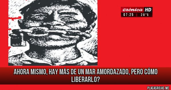 Placas Rojas - ahora mismo, hay más de un mar amordazado, pero cómo liberarlo?