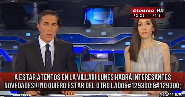 Placas Rojas - A estar atentos en la Villa!!!  Lunes habrá interesantes novedades!!! No quiero estar del otro lado🤔🤔