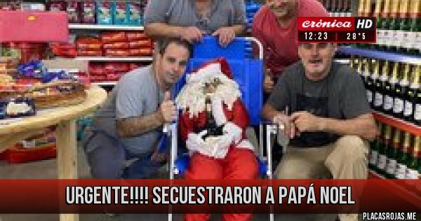 Placas Rojas - Urgente!!!!
Secuestraron a Papá Noel