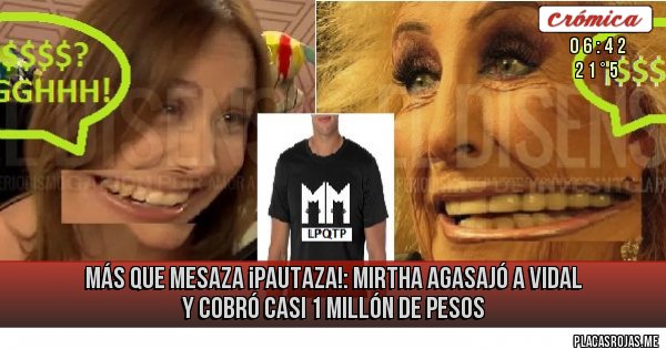 Placas Rojas - MÁS QUE MESAZA ¡Pautaza!: Mirtha agasajó a Vidal y cobró casi 1 millón de pesos