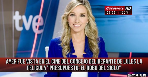 Placas Rojas - AYER FUE VISTA EN EL CINE DEL CONCEJO DELIBERANTE DE LULES LA PELICULA ''PRESUPUESTO: EL ROBO DEL SIGLO''