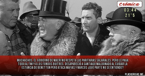 Placas Rojas - MUCHACHOS, EL GOBIERNO DE MACRI NO RESPETA LAS PARITARIAS SALARIALES, PERO LE PAGA TODO AL FMI Y A LOS FONDOS BUITRES. DESAPARECIÓ A SANTIAGO MALDONADO AL CUIDAR LA ESTANCIA DE BENETTON PERO ATACA MAFIAS Y  NARCOS ¿QUÉ PARTE NO SE ENTIENDE?