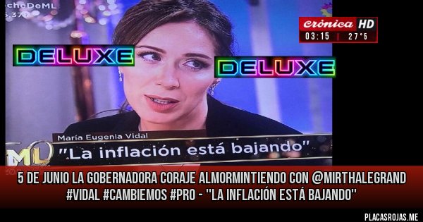 Placas Rojas - 5 de junio la gobernadora coraje almormintiendo con @mirthalegrand #vidal #Cambiemos #pro - ''la inflación está bajando''