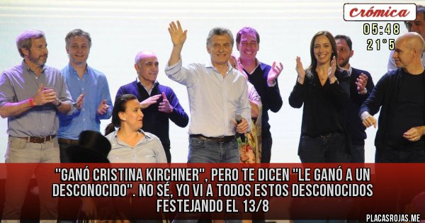 Placas Rojas - ''Ganó Cristina Kirchner'', pero te dicen ''le ganó a un desconocido''. No sé, yo vi a todos estos desconocidos festejando el 13/8