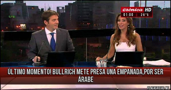 Placas Rojas - Último momento! Bullrich mete presa una empanada,por ser árabe
