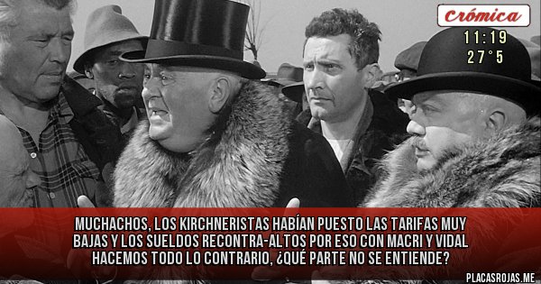 Placas Rojas - Muchachos, los kirchneristas habían puesto las tarifas muy bajas y los sueldos recontra-altos por eso con Macri y Vidal hacemos todo lo contrario, ¿qué parte no se entiende?