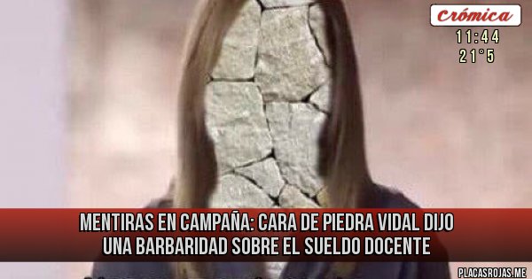 Placas Rojas - Mentiras en Campaña: Cara de Piedra Vidal dijo una barbaridad sobre el sueldo docente