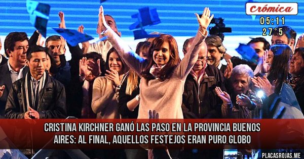 Placas Rojas - Cristina Kirchner ganó las PASO en la provincia
BUENOS AIRES: Al final, aquellos festejos eran puro globo
