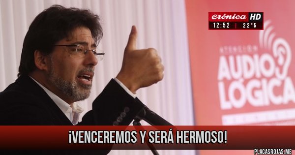 Placas Rojas - ¡Venceremos y será hermoso!
