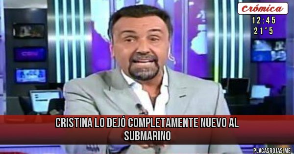 Placas Rojas - Cristina lo dejó completamente nuevo al submarino