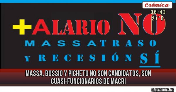 Placas Rojas - massa, bossio y picheto no son candidatos, son cuasi-funcionarios de macri