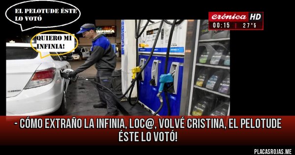 Placas Rojas - - cómo extraño la infinia, loc@, volvé cristina, el pelotude éste lo votó!