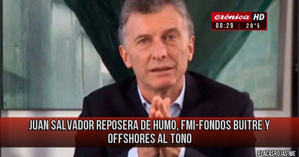 Placas Rojas - Juan Salvador Reposera de Humo, FMI-FONDOS BUITRE y Offshores al tono