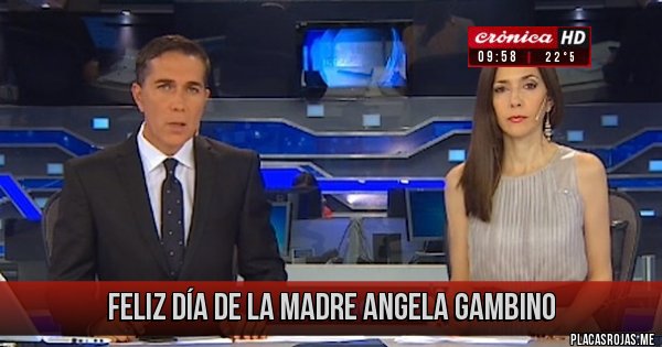 Placas Rojas - FELIZ DÍA DE LA MADRE   Angela Gambino
