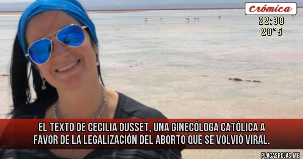 Placas Rojas - El texto de Cecilia Ousset, una ginecóloga católica a favor de la legalización del aborto que se volvió viral.