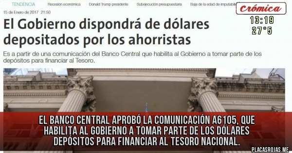 Placas Rojas - El Banco Central aprobó la comunicación A6105, que habilita al Gobierno a tomar parte de los dólares depósitos para financiar al Tesoro nacional.