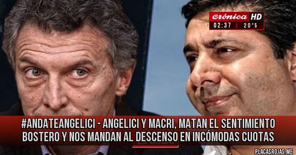 Placas Rojas - #AndateAngelici - Angelici y Macri, matan el sentimiento bostero y nos mandan al descenso en incómodas cuotas