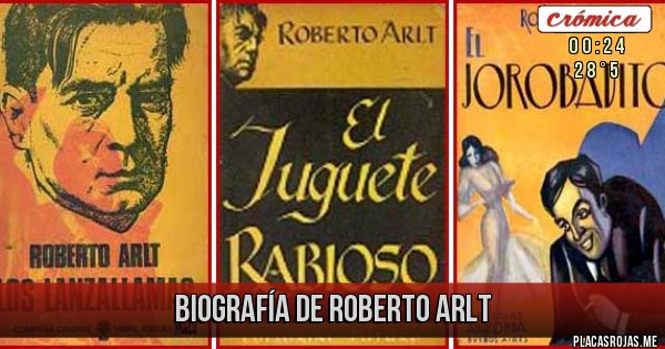 Placas Rojas - Biografía de Roberto Arlt 