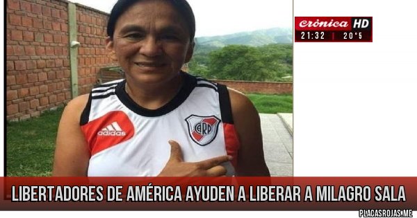Placas Rojas - Libertadores de América ayuden a liberar a MILAGRO SALA