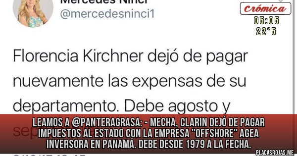 Placas Rojas - LEAMOS A @panteragrasa: 
- Mecha, Clarin dejó de pagar impuestos al Estado con la empresa ''offshore'' Agea Inversora en Panamá. Debe desde 1979 a la fecha.