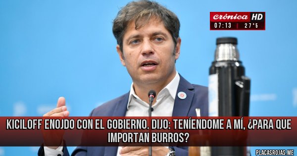 Placas Rojas - Kiciloff enojdo con el Gobierno. Dijo: teníendome a mí, ¿para que importan burros?