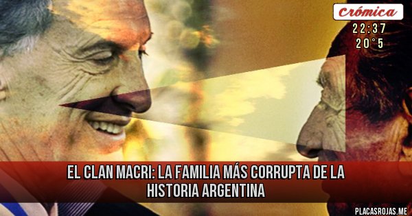 Placas Rojas - El Clan Macri: la familia más corrupta de la historia argentina