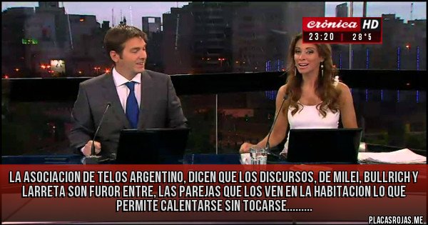 Placas Rojas - LA ASOCIACION DE TELOS ARGENTINO, DICEN QUE LOS DISCURSOS, DE MILEI, BULLRICH Y LARRETA SON FUROR ENTRE, LAS PAREJAS QUE LOS VEN EN LA HABITACION LO QUE PERMITE CALENTARSE SIN TOCARSE.........