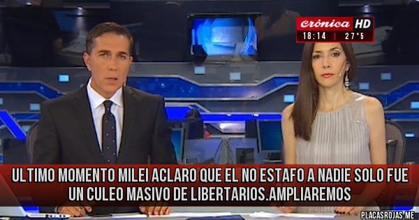 Placas Rojas - ULTIMO MOMENTO MILEI ACLARO QUE EL NO ESTAFO A NADIE SOLO FUE UN CULEO MASIVO DE LIBERTARIOS.AMPLIAREMOS