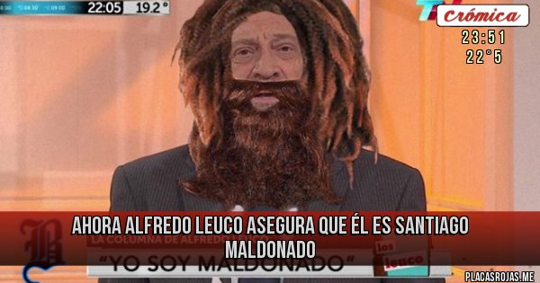 Placas Rojas - Ahora Alfredo Leuco asegura que él es Santiago Maldonado