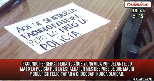 Placas Rojas - FACUNDO FERREIRA: Tenía 12 años y una vida por delante. Lo mató la policía por la espalda, un mes después de que Macri y Bullrich felicitaran a Chocobar. Nunca olvidar.