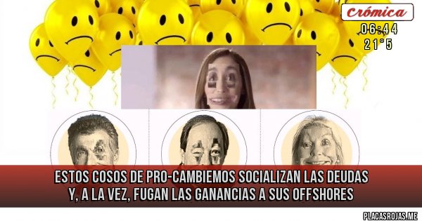 Placas Rojas - Estos cosos de PRO-Cambiemos socializan las deudas y, a la vez, fugan las ganancias a sus offshores