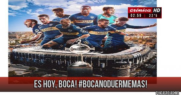 Placas Rojas - ES HOY, BOCA! #BocaNoDuermeMas! Placas Rojas - ES HOY, BOCA! #BocaNoDuermeMas!