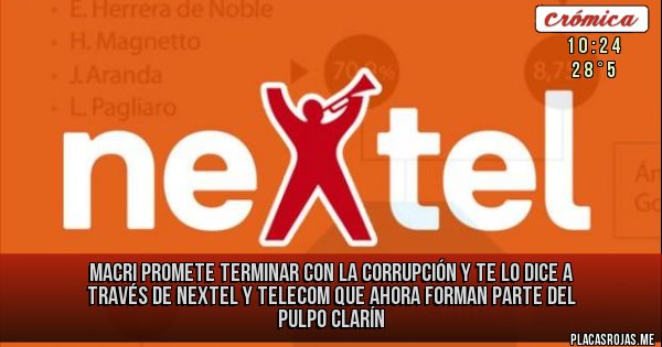 Placas Rojas - Macri Promete terminar con la corrupción y te lo dice a través de Nextel y Telecom que ahora forman parte del Pulpo Clarín