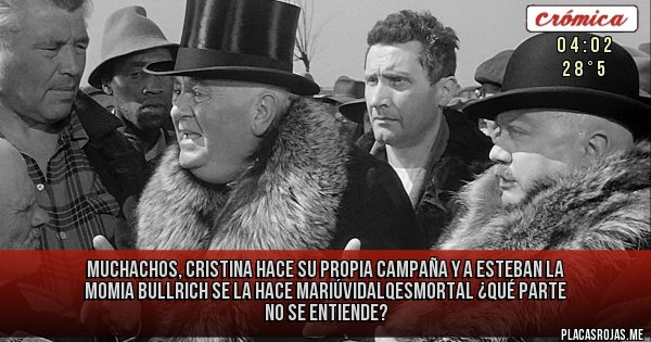 Placas Rojas - Muchachos, CRISTINA hace su propia campaña y a Esteban la momia Bullrich se la hace MariúVidalQEsMortal ¿Qué parte no se entiende? 